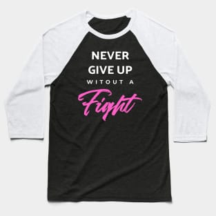 Never Give Up Witout A Fight Baseball T-Shirt